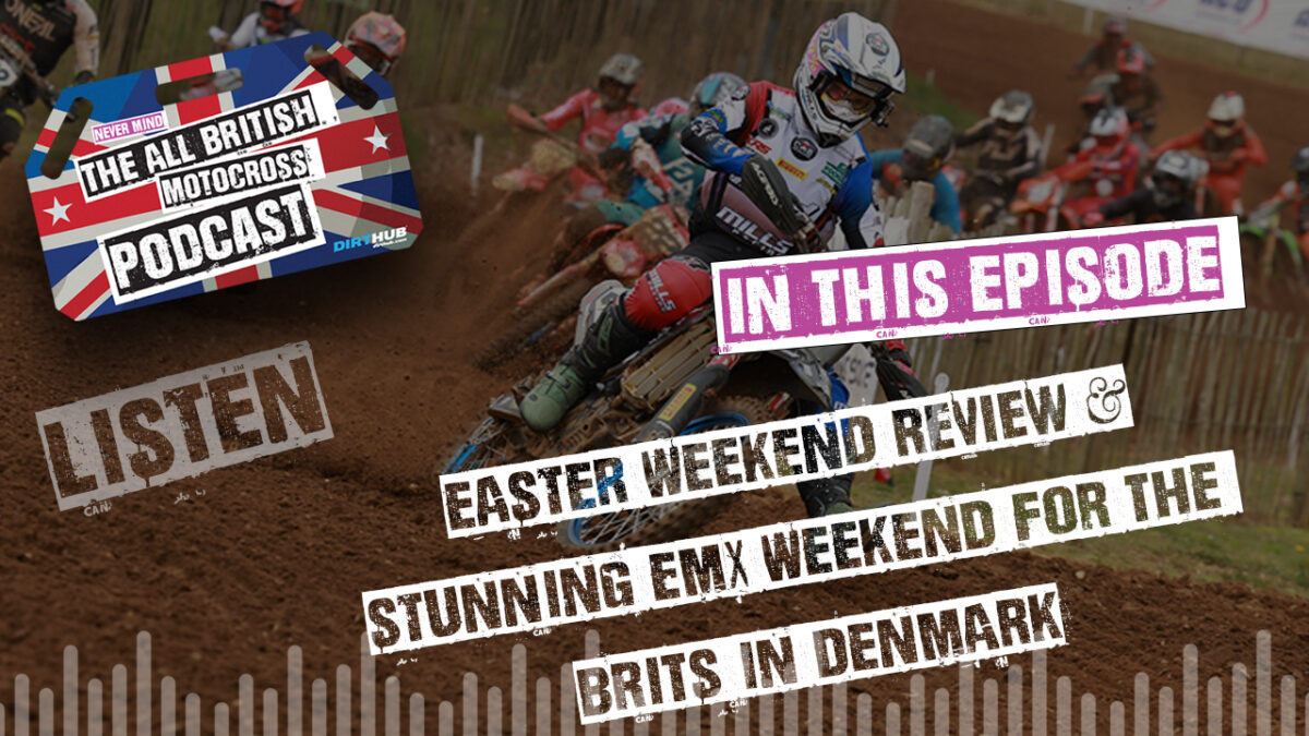 All British Motocross Podcast - Easter Weekend Race Review - Stunning EMX Round in Denmark for the Brits